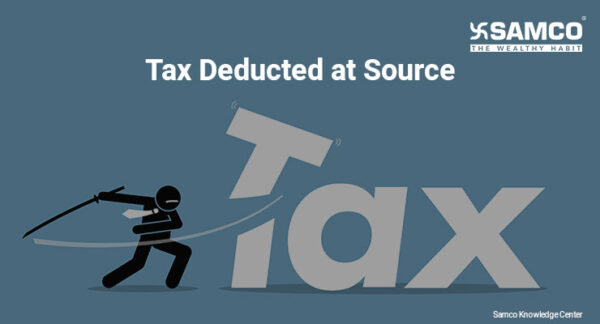 Your Ultimate Guide To TDS Tax Deduction At Source Samco