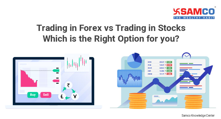 Trading In Forex Vs Stocks Which Is The Right Option For You Samco Stock Market Library